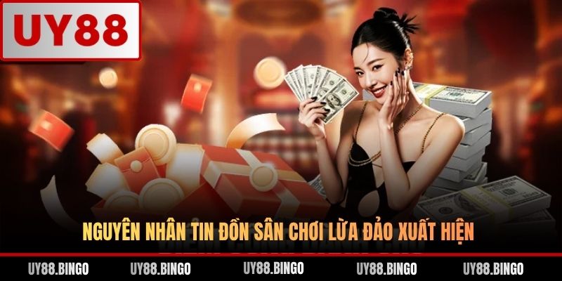 Nguyên nhân tin đồn sân chơi lừa đảo xuất hiện